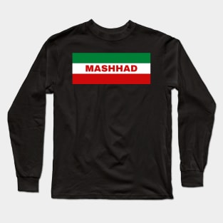 Mashhad City in Iranian Flag Colors Long Sleeve T-Shirt